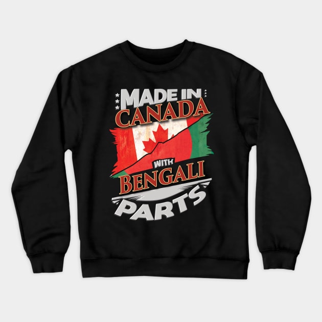 Made In Canada With Bengali Parts - Gift for Bengali From Bangladesh Crewneck Sweatshirt by Country Flags